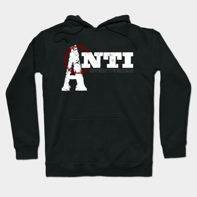 Anti Everything Punk Rock Anarchist Hoodie by HellwoodOutfitters